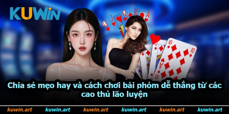 Chia sẻ mẹo hay và cách chơi bài phỏm dễ thắng từ các cao thủ lão luyện Chia sẻ mẹo hay và cách chơi bài phỏm dễ thắng từ các cao thủ lão luyện