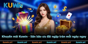 Khuyến Mãi Kuwin - Săn Bão Ưu Đãi Ngập Tràn Mỗi Ngày Ngay