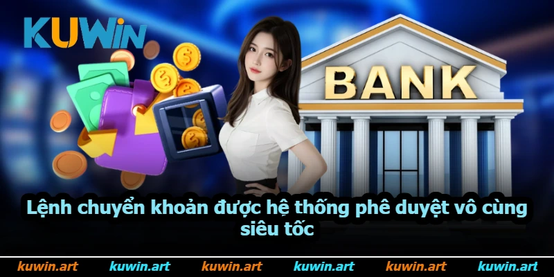 Lệnh chuyển khoản được hệ thống phê duyệt vô cùng siêu tốc Lệnh chuyển khoản được hệ thống phê duyệt vô cùng siêu tốc