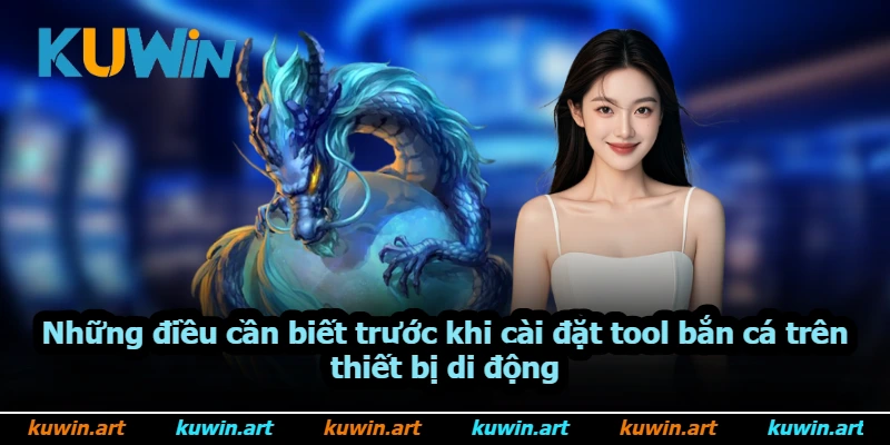 Những điều cần biết trước khi cài đặt tool bắn cá trên thiết bị di động Những điều cần biết trước khi cài đặt tool bắn cá trên thiết bị di động