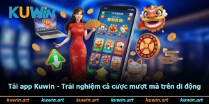 Tải App Kuwin - Trải Nghiệm Cá Cược Mượt Mà Trên Di Động