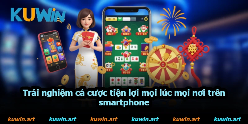 Trải nghiệm cá cược tiện lợi mọi lúc mọi nơi trên smartphone Trải nghiệm cá cược tiện lợi mọi lúc mọi nơi trên smartphone